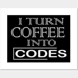 i turn coffee into codes Posters and Art